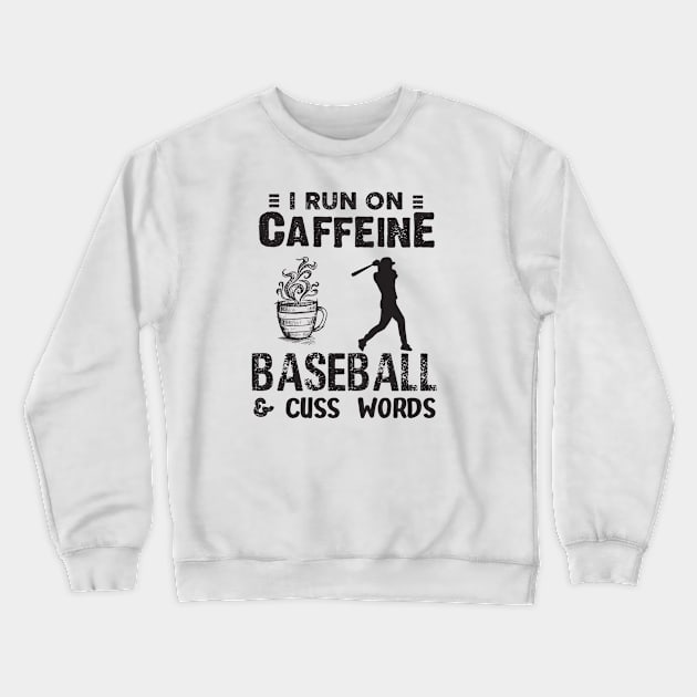 I Run On Caffeine Baseball And Cuss Words Crewneck Sweatshirt by Thai Quang